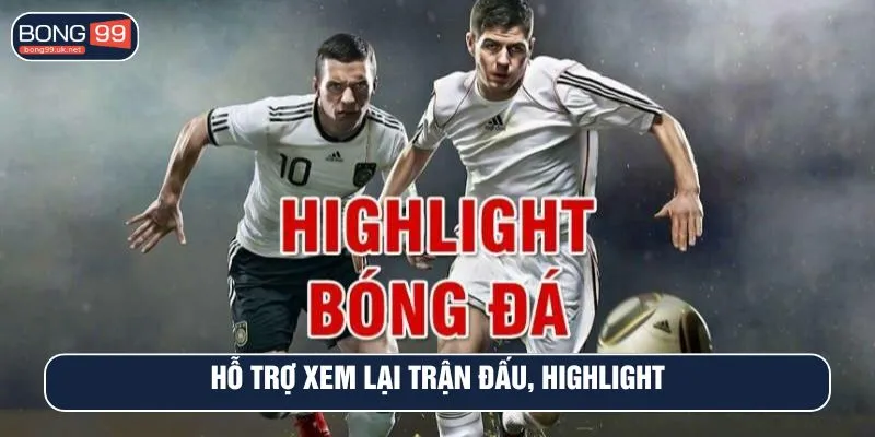 Hỗ trợ xem lại trận đấu, highlight