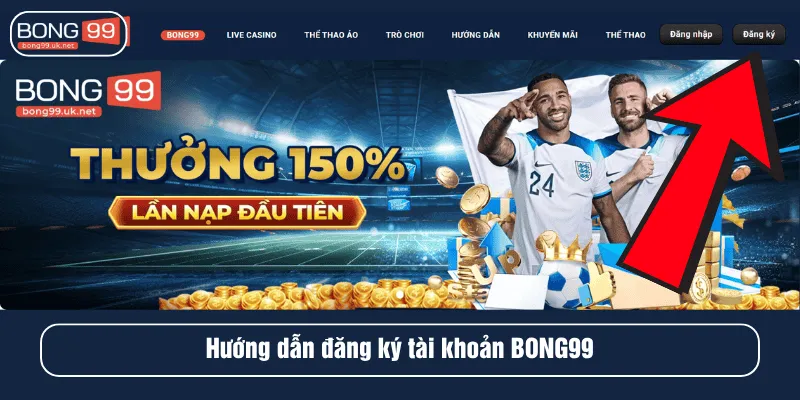 Hướng dẫn đăng ký tài khoản BONG99