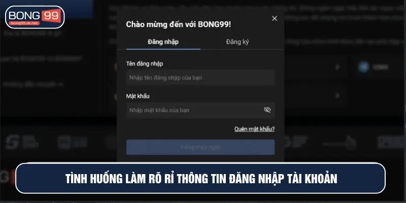 Tình huống làm rõ rỉ thông tin đăng nhập tài khoản